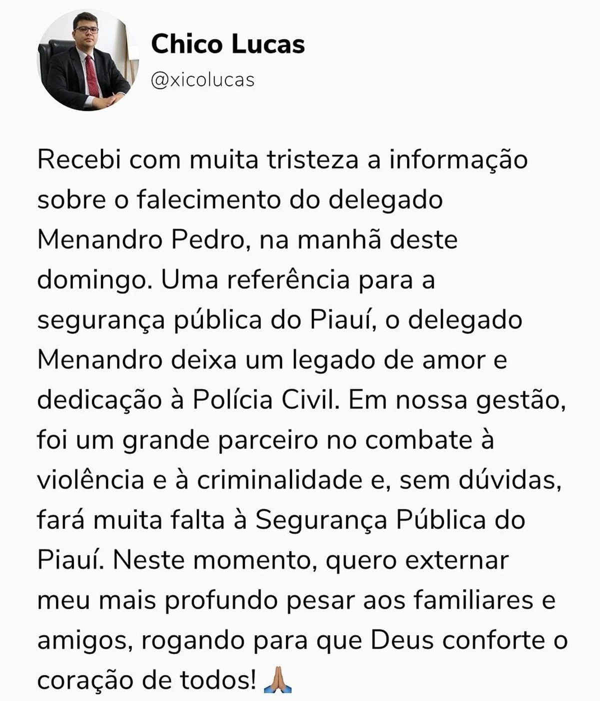 O atual Secretário de Segurança Pública do Piauí, Chico Lucas, também prestou solidariedade pela morte do delegado Menandro Pedro
