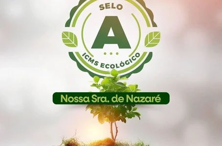 O município de Nossa Senhora de Nazaré recebe selo “A” de ICMS ecológico
