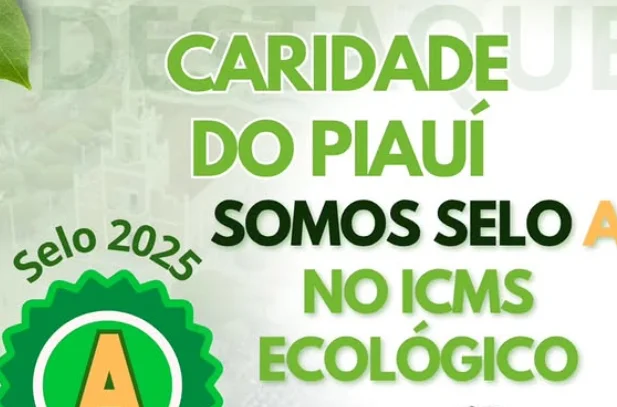 Caridade do Piauí recebe Selo A do ICMS Ecológico