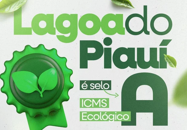 Lagoa do Piauí conquista o Selo A do ICMS Ecológico