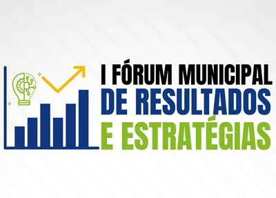 1º Fórum Municipal de Resultados e Estratégias