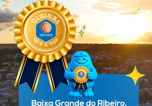 Baixa Grande do Ribeiro conquista selo “Carimba que é Top Dourado” do UNICEF