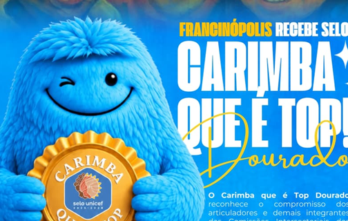 Francinópolis conquista Selo Carimba Top Dourado do UNICEF