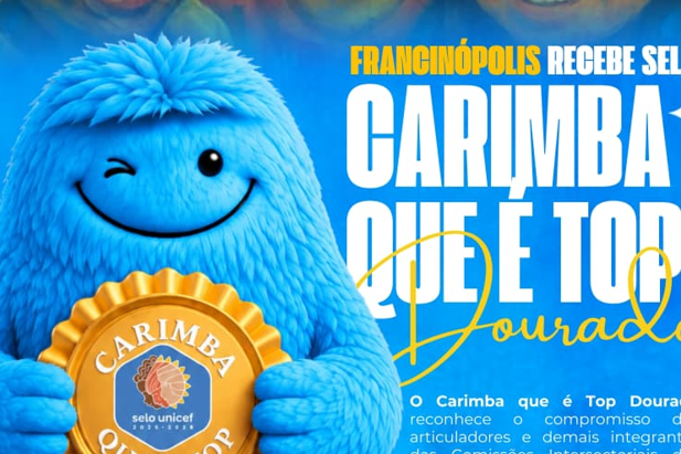 Francinópolis conquista Selo Carimba Top Dourado do UNICEF