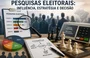 Pesquisas eleitorais: influência, estratégia e decisão